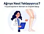 Ağrıya Nasıl Yaklaşıyoruz? Fizyoterapistlerin Bilimsel ve Empatik Bakışı
